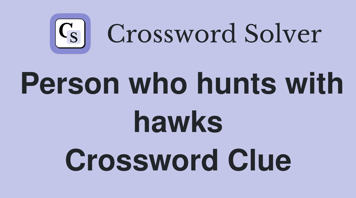 Person who hunts with hawks Crossword Clue