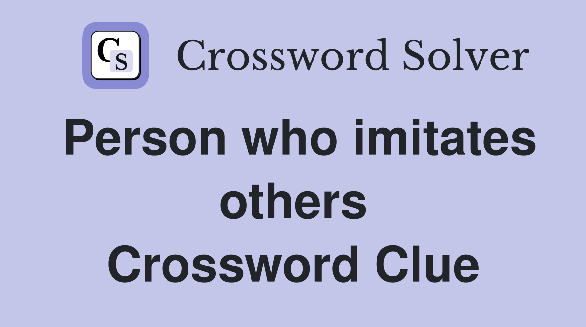 Person who imitates others Crossword Clue