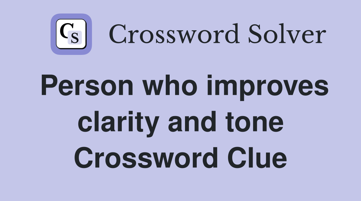 Person who improves clarity and tone Crossword Clue