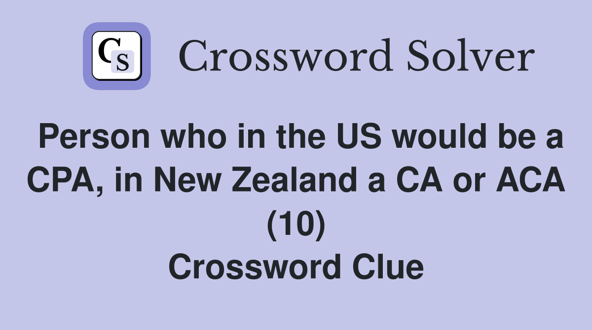 Person who in the US would be a CPA, in New Zealand a CA or ACA (10) Crossword Clue