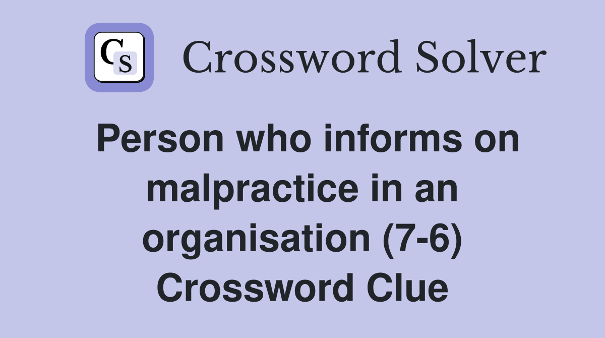 Person who informs on malpractice in an organisation (7-6) Crossword Clue