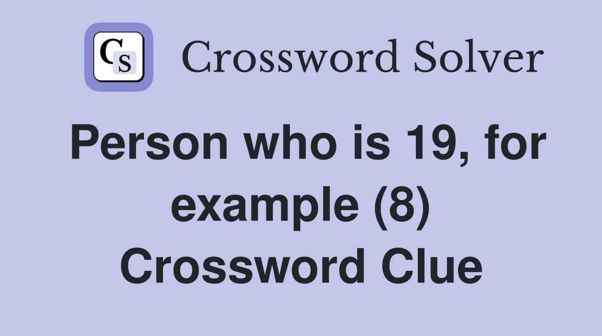 Person who is 19, for example (8) Crossword Clue