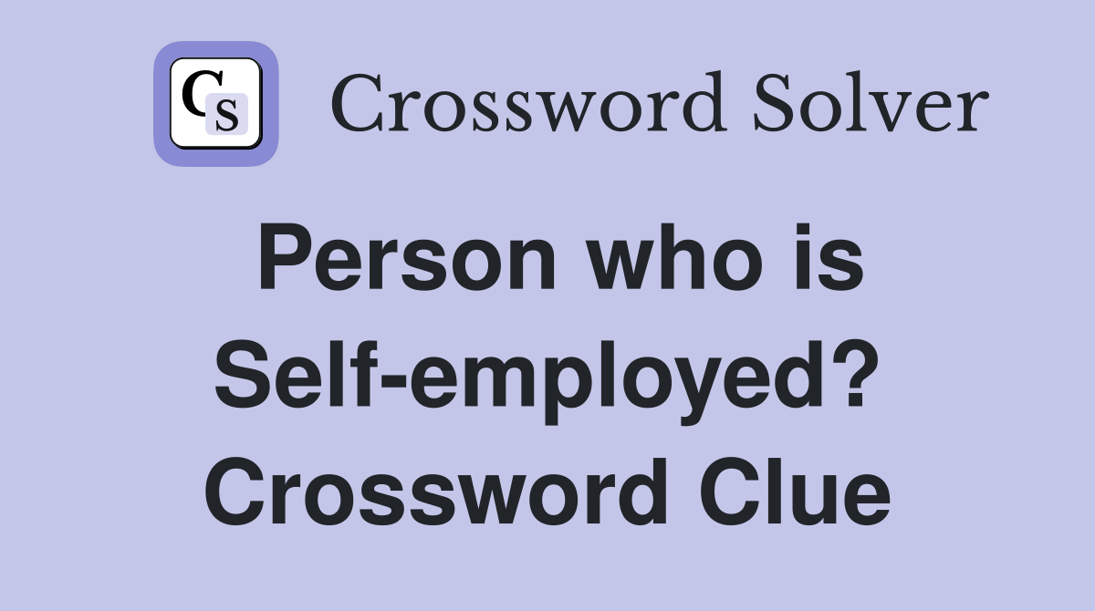 Person who is Self-employed? Crossword Clue