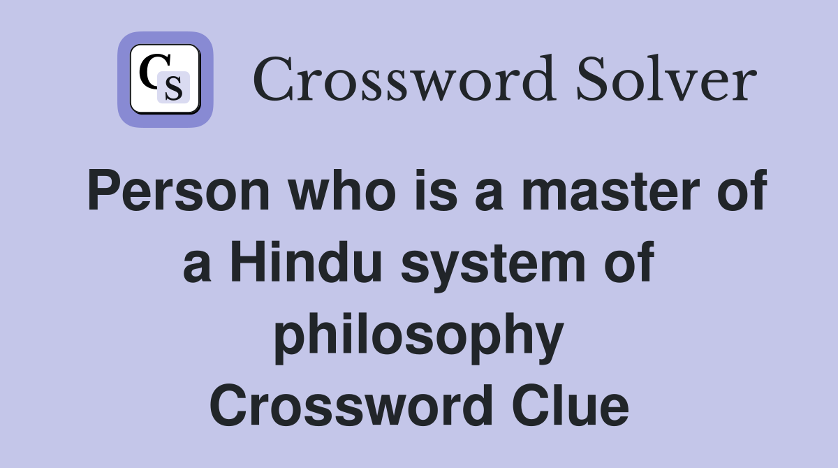 Person who is a master of a Hindu system of philosophy Crossword Clue