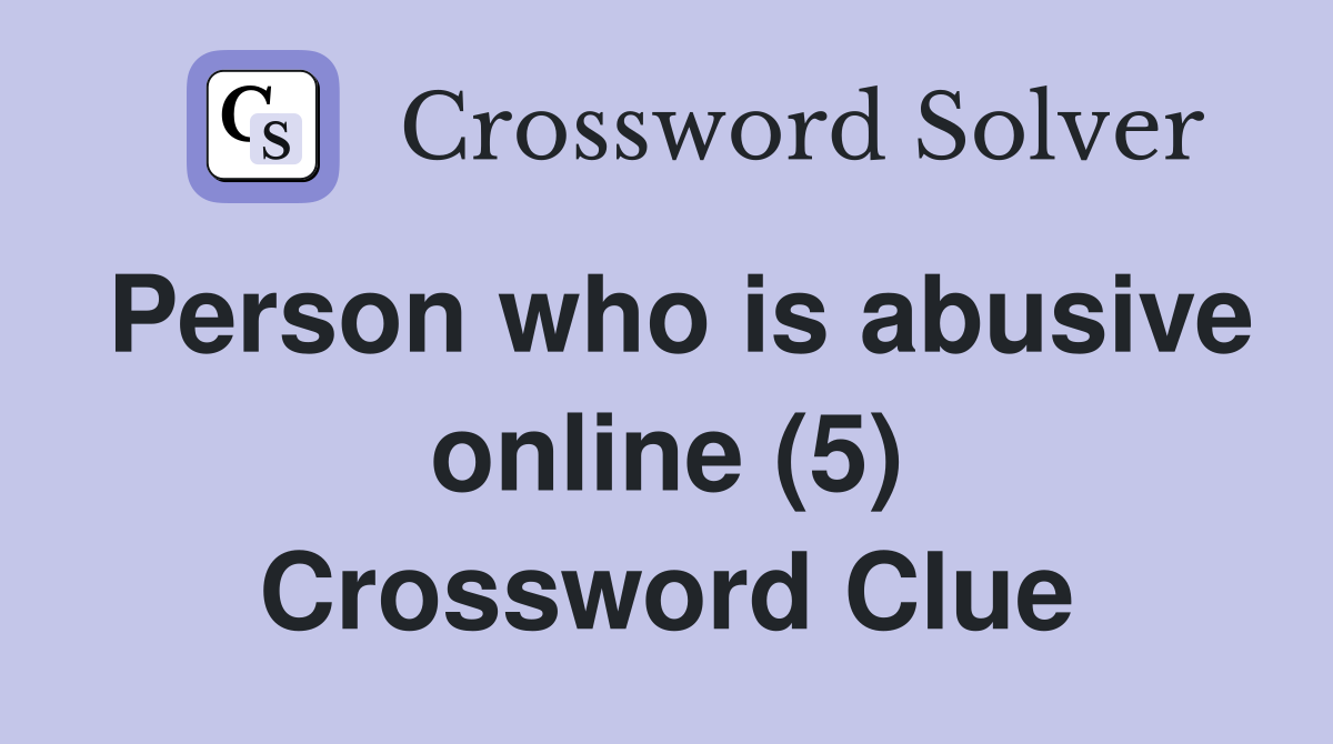 Person who is abusive online (5) Crossword Clue