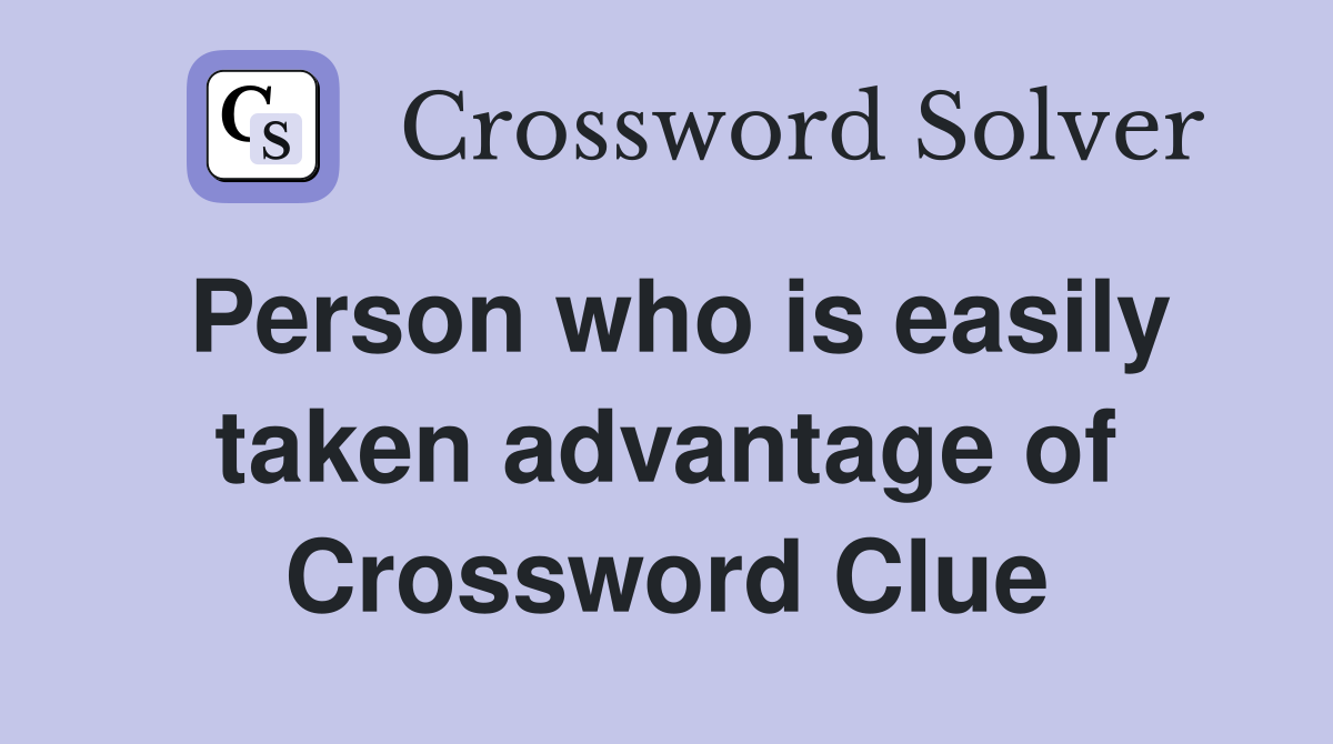 Person who is easily taken advantage of Crossword Clue
