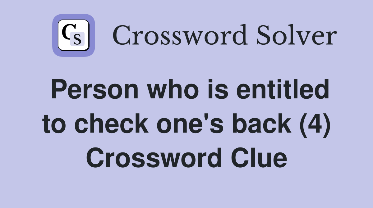 Person who is entitled to check one's back (4) Crossword Clue