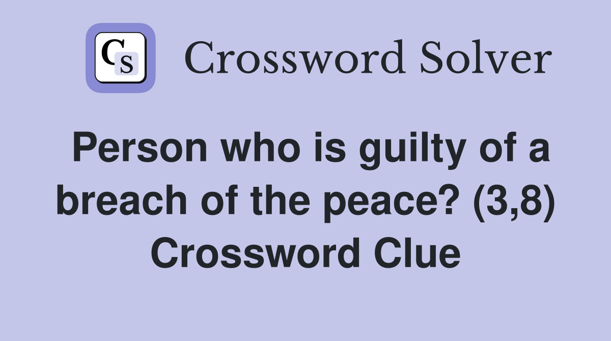 Person who is guilty of a breach of the peace? (3,8) Crossword Clue