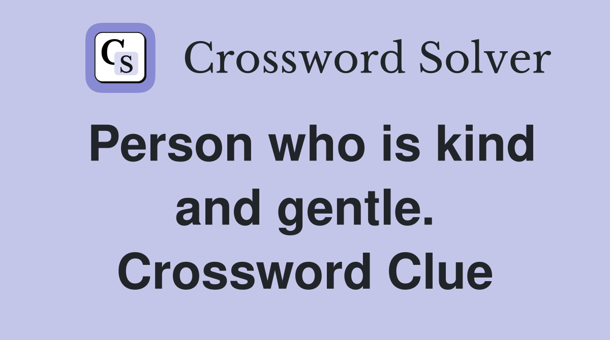 Person who is kind and gentle. Crossword Clue