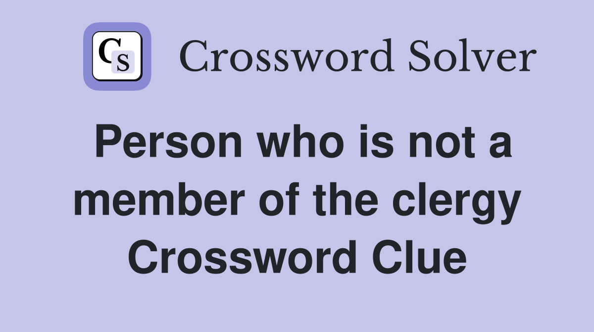 Person who is not a member of the clergy Crossword Clue