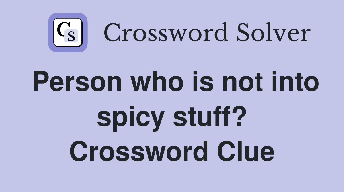Person who is not into spicy stuff? Crossword Clue
