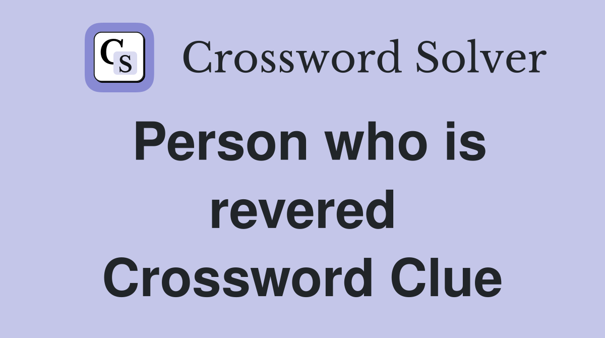 Person who is revered Crossword Clue