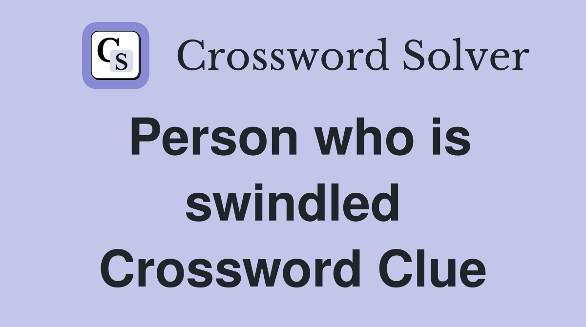 Person who is swindled Crossword Clue