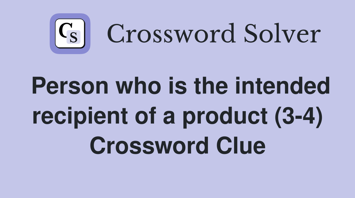 Person who is the intended recipient of a product (3-4) Crossword Clue