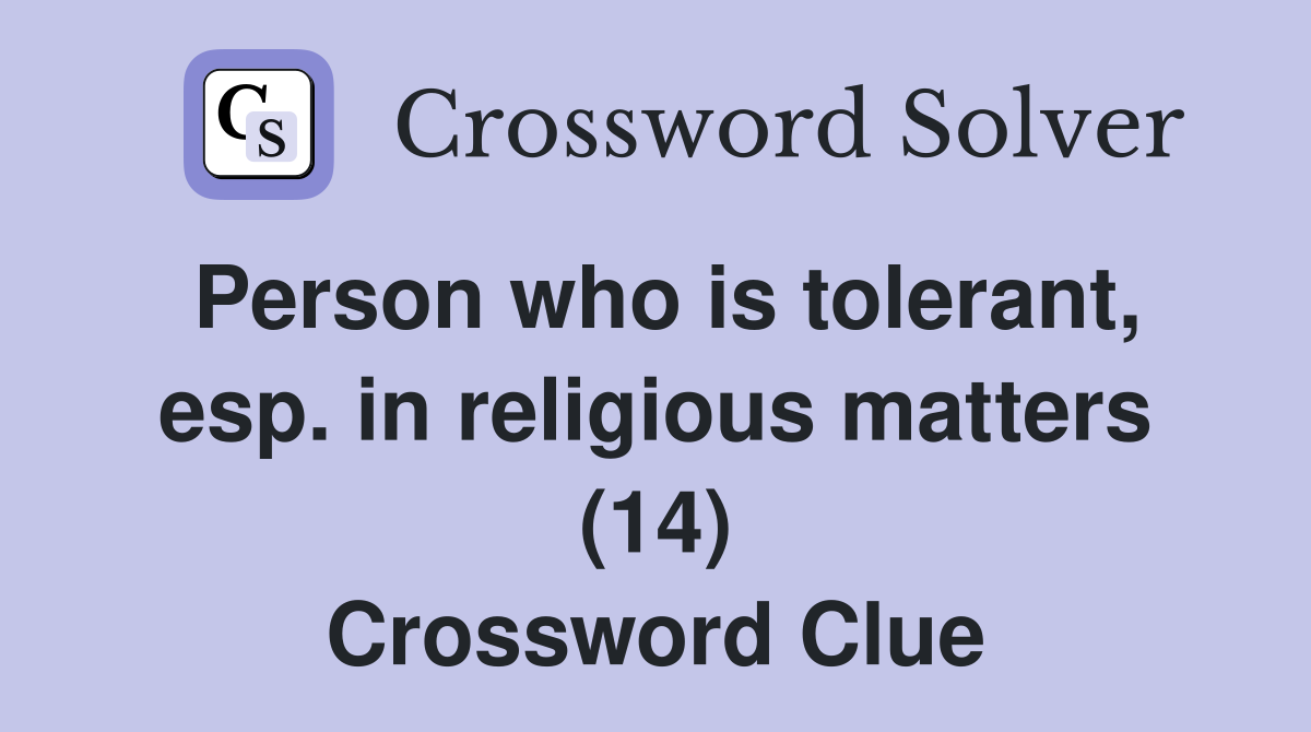 Person who is tolerant, esp. in religious matters (14) Crossword Clue