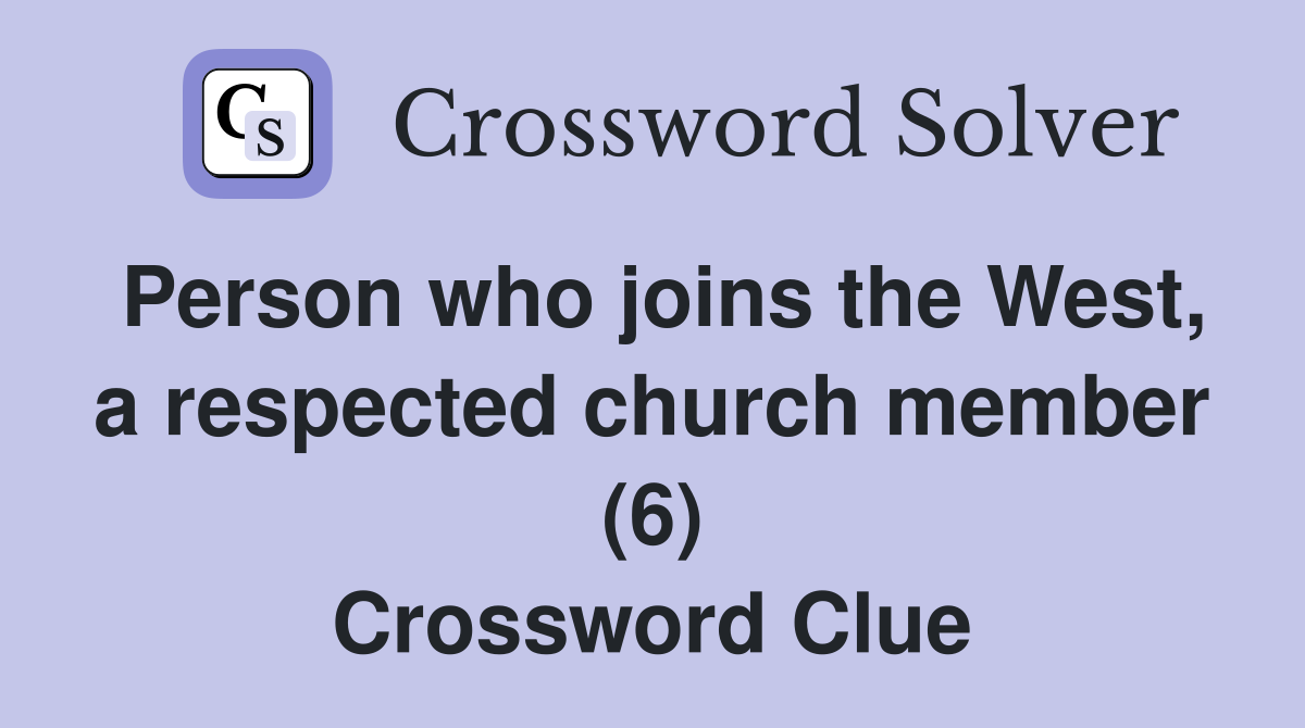 Person who joins the West, a respected church member (6) Crossword Clue