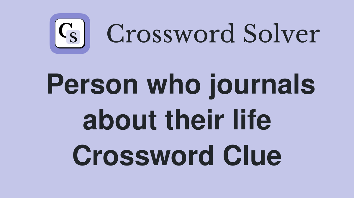 Person who journals about their life Crossword Clue