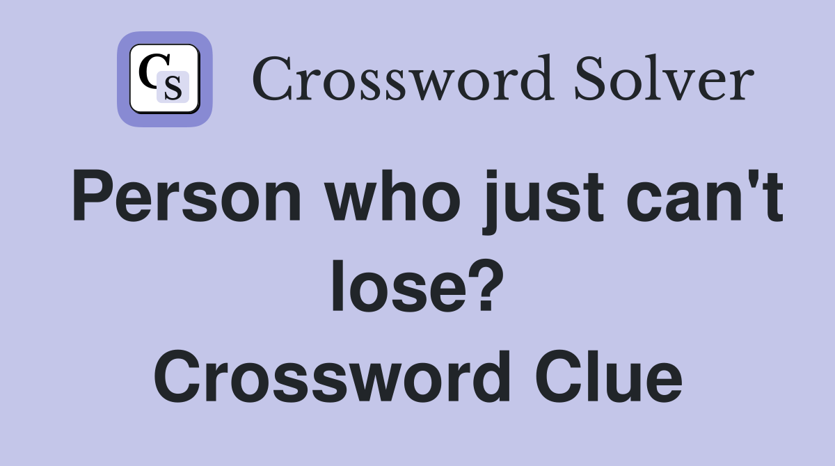 Person who just can't lose? Crossword Clue