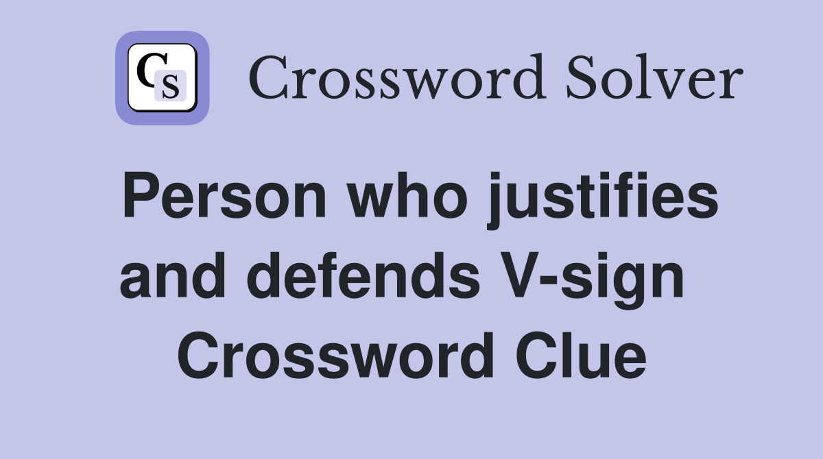 Person who justifies and defends V-sign  Crossword Clue