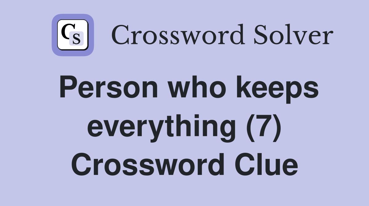 Person who keeps everything (7) Crossword Clue