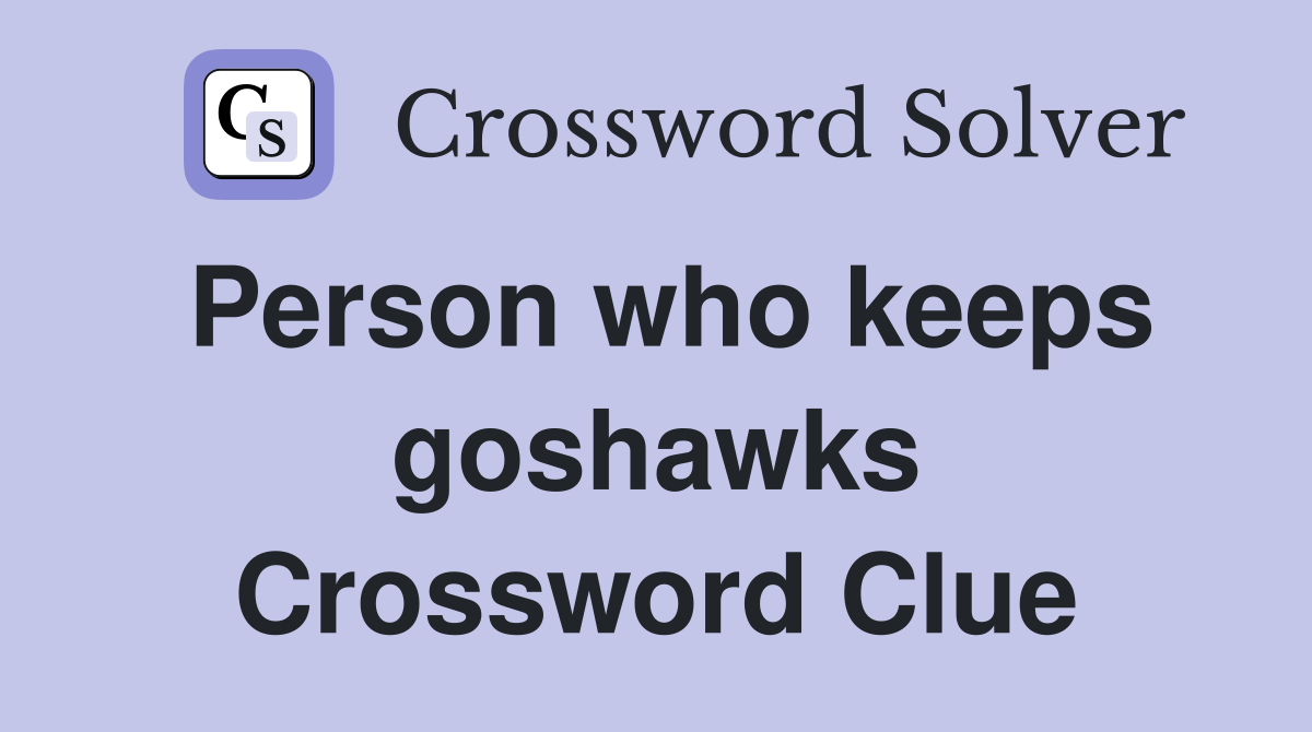 Person who keeps goshawks Crossword Clue