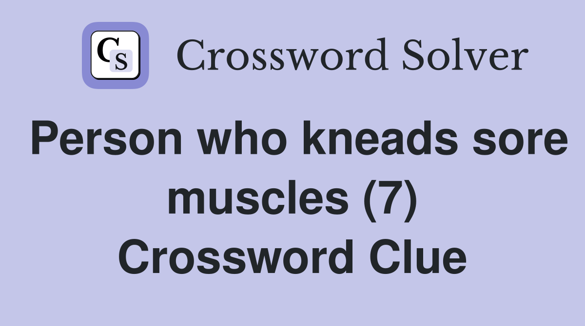 Person who kneads sore muscles (7) Crossword Clue