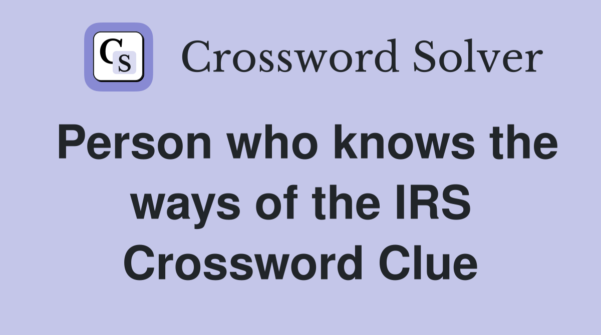 Person who knows the ways of the IRS Crossword Clue