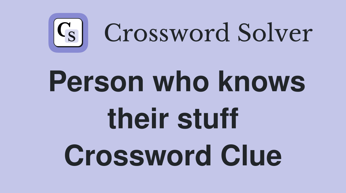 Person who knows their stuff Crossword Clue