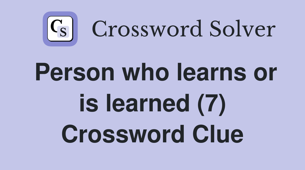 Person who learns or is learned (7) Crossword Clue
