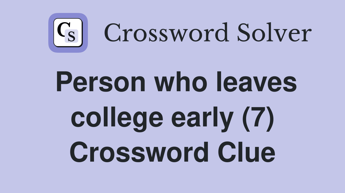 Person who leaves college early (7) Crossword Clue