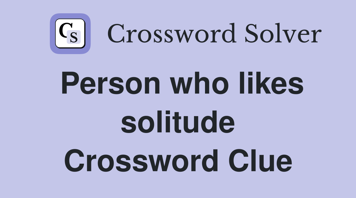 Person who likes solitude Crossword Clue