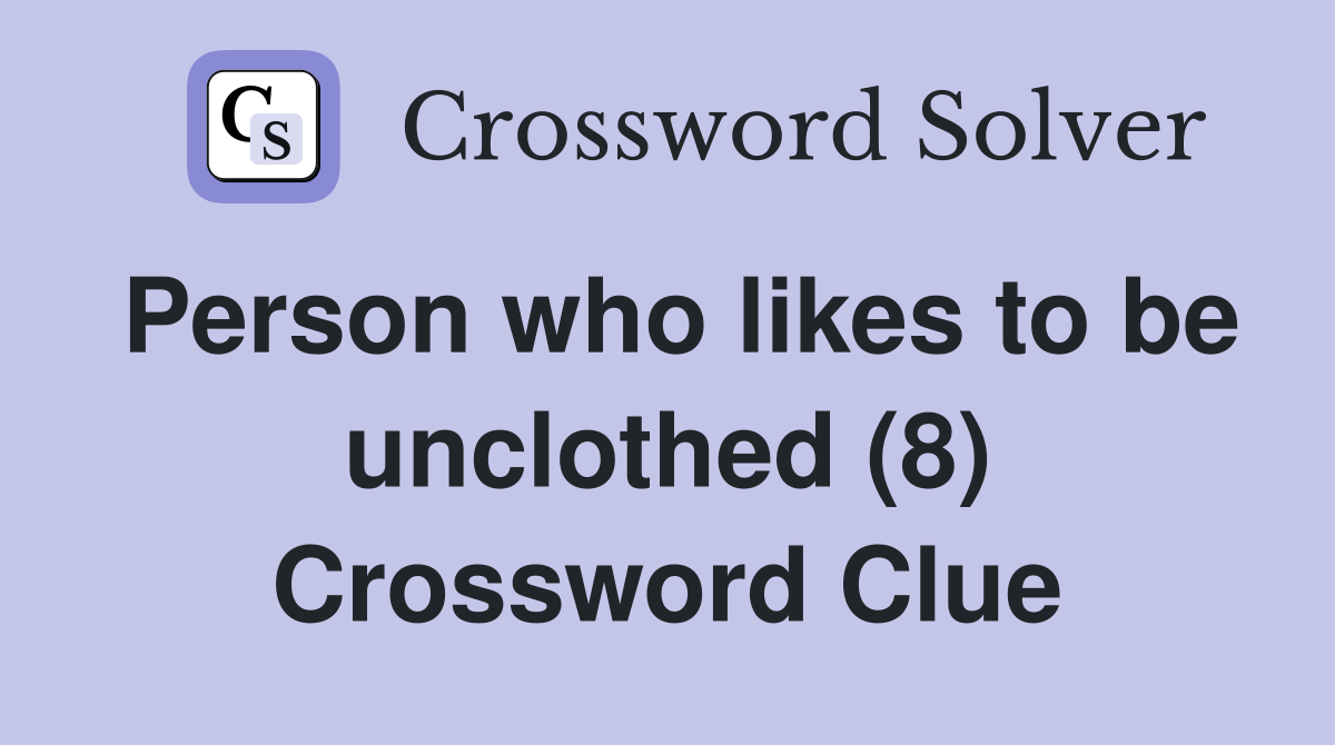 Person who likes to be unclothed (8) Crossword Clue