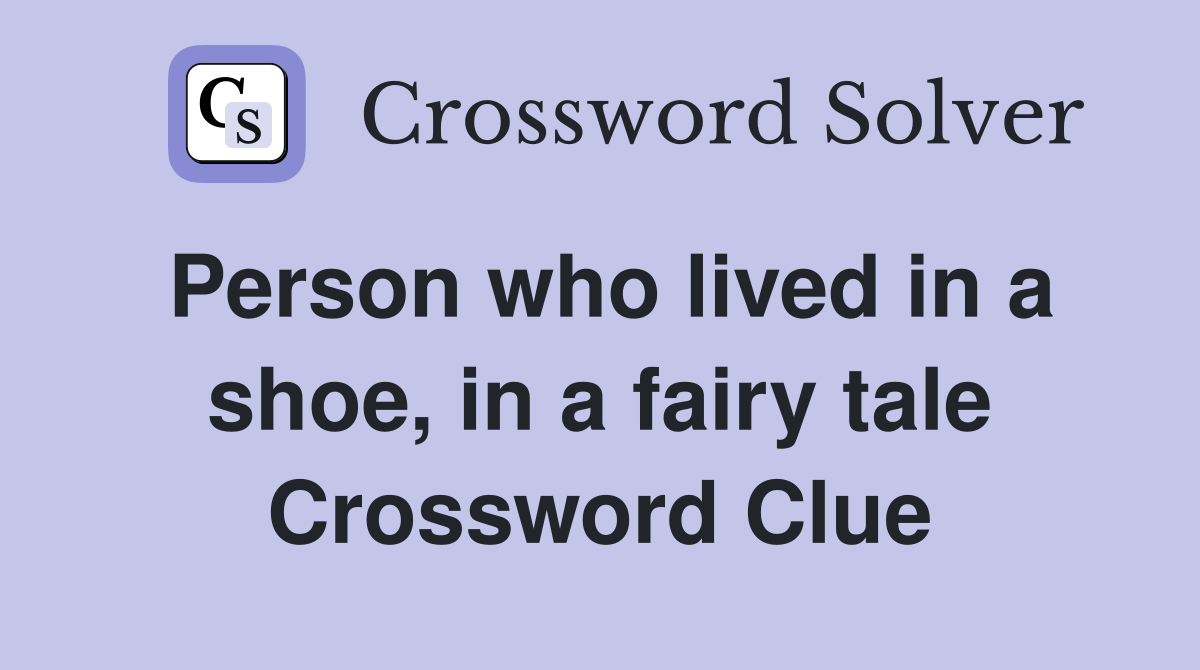 Person who lived in a shoe, in a fairy tale Crossword Clue