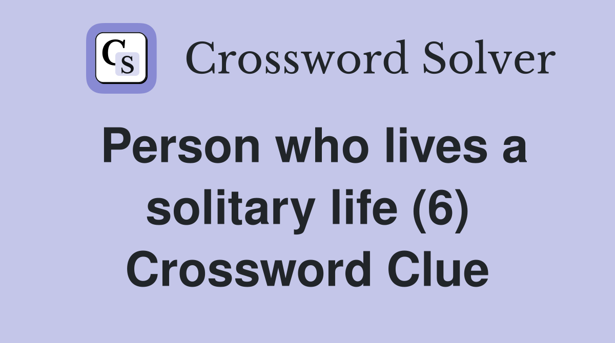Person who lives a solitary life (6) Crossword Clue