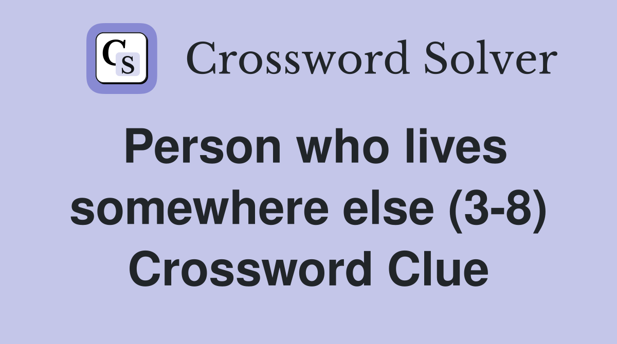 Person who lives somewhere else (3-8) Crossword Clue