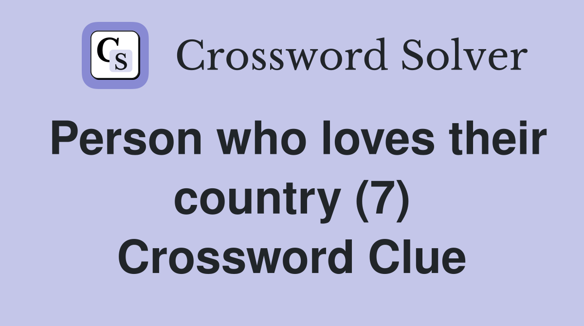Person who loves their country (7) Crossword Clue
