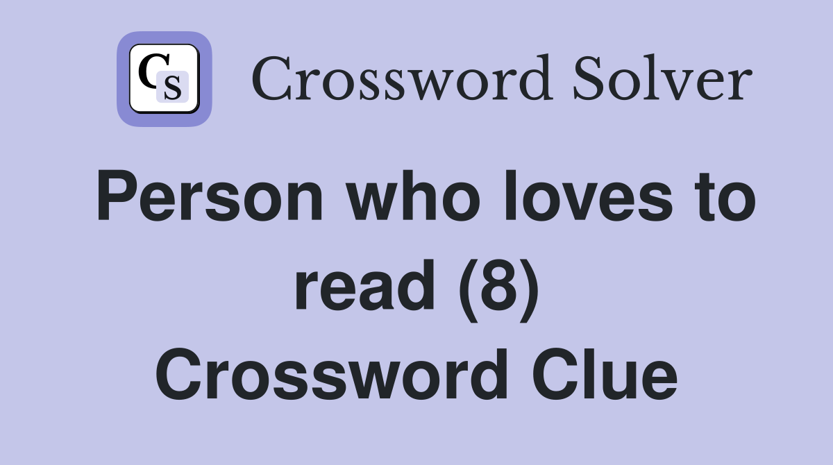 Person who loves to read (8) Crossword Clue