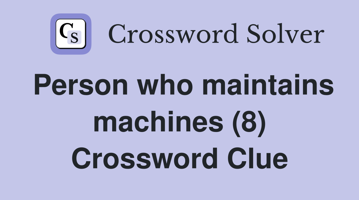 Person who maintains machines (8) Crossword Clue