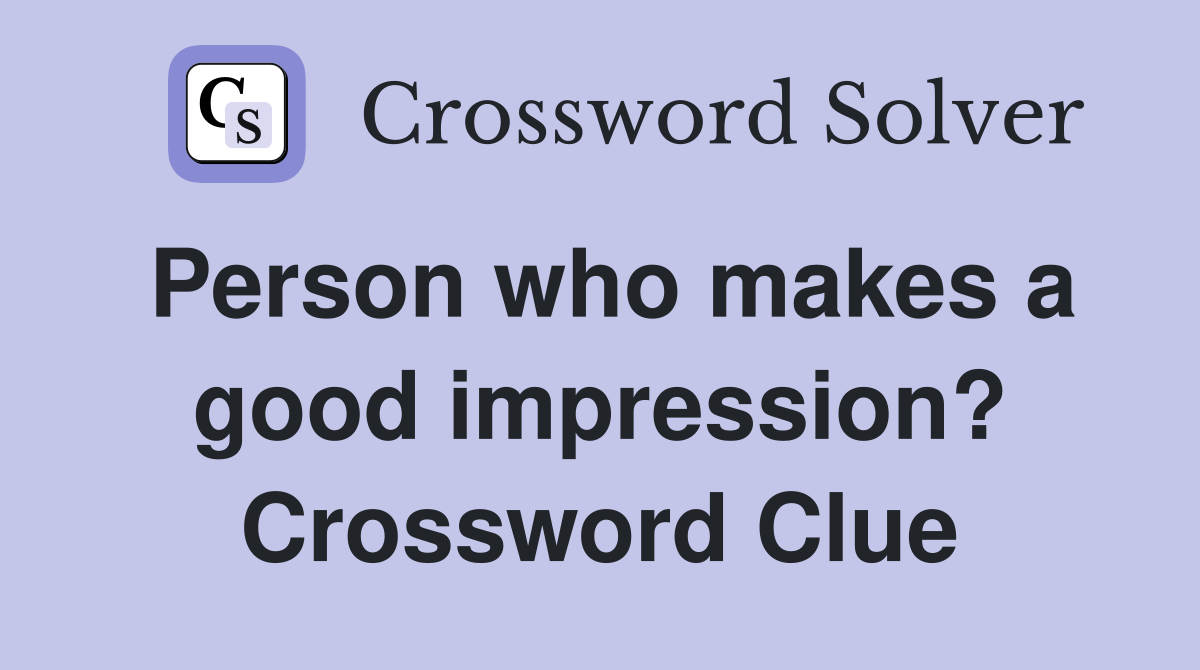 Person who makes a good impression? Crossword Clue