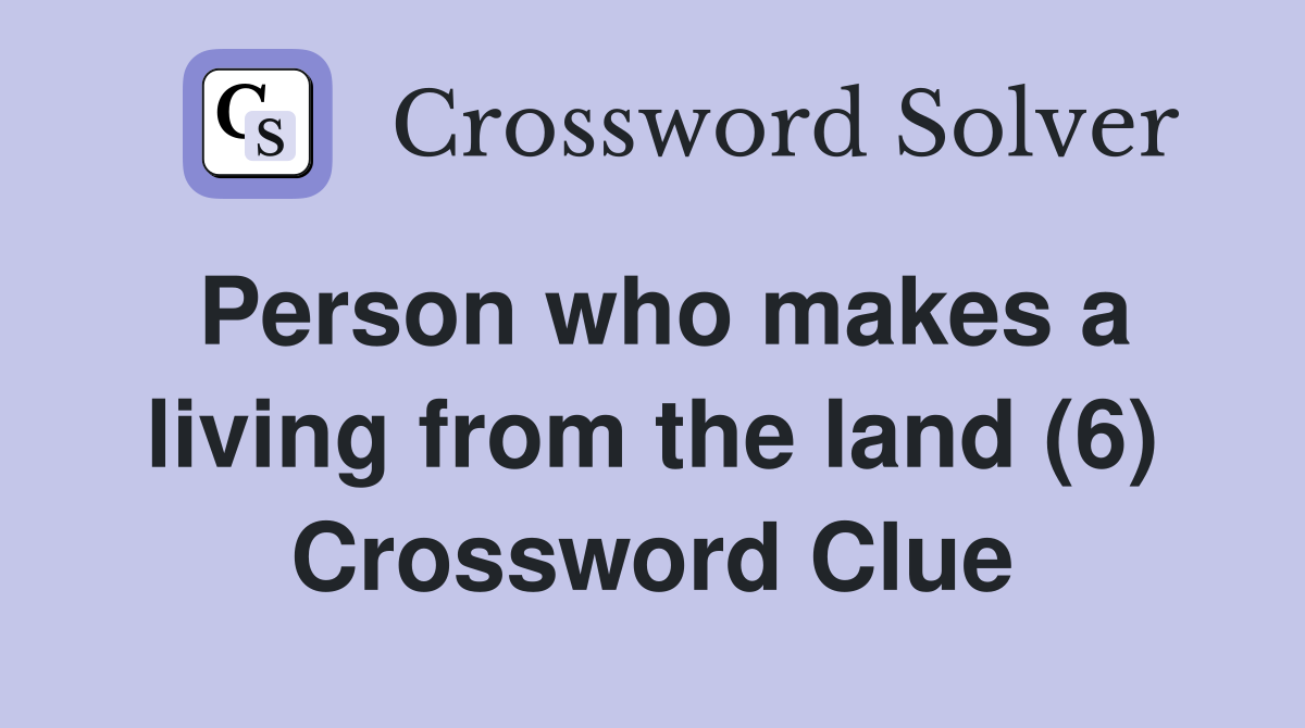 Person who makes a living from the land (6) Crossword Clue