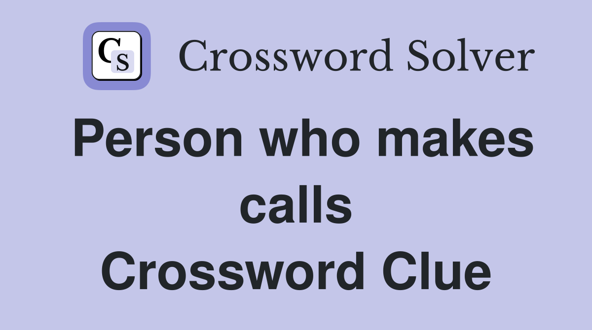 Person who makes calls Crossword Clue