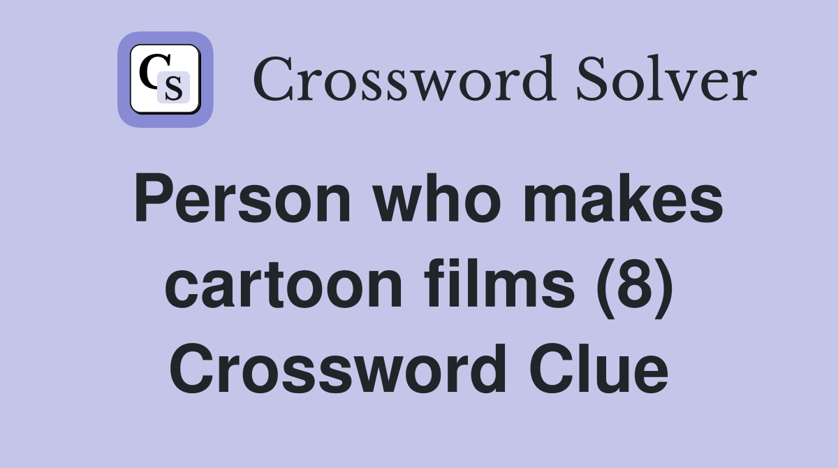 Person who makes cartoon films (8) Crossword Clue