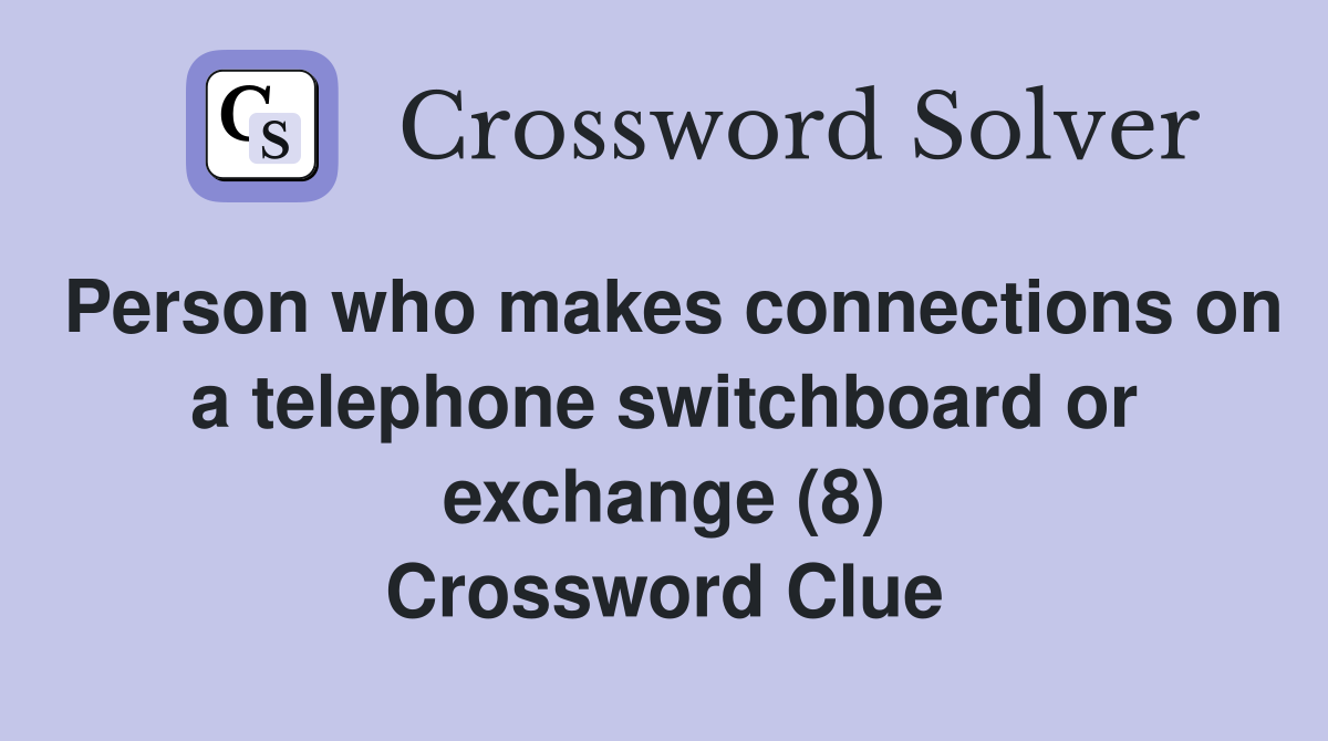 Person who makes connections on a telephone switchboard or exchange (8) Crossword Clue