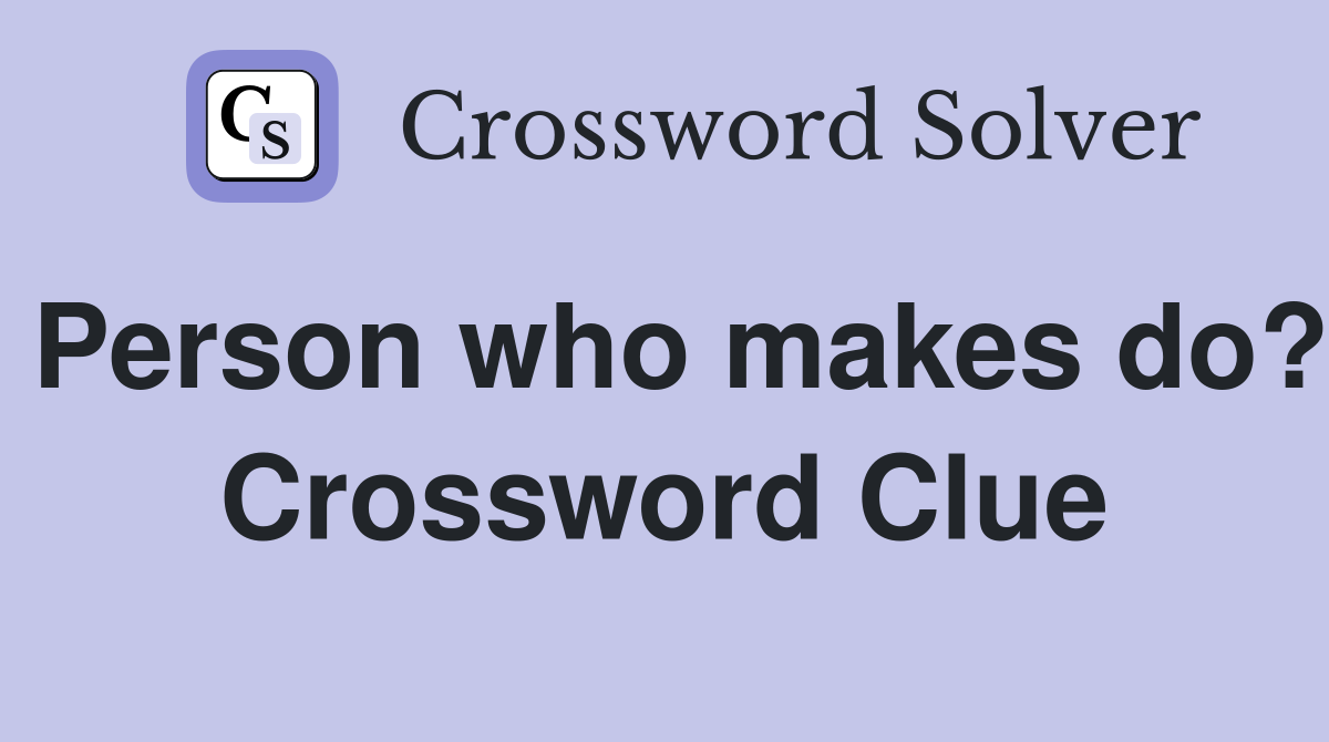 Person who makes do? Crossword Clue
