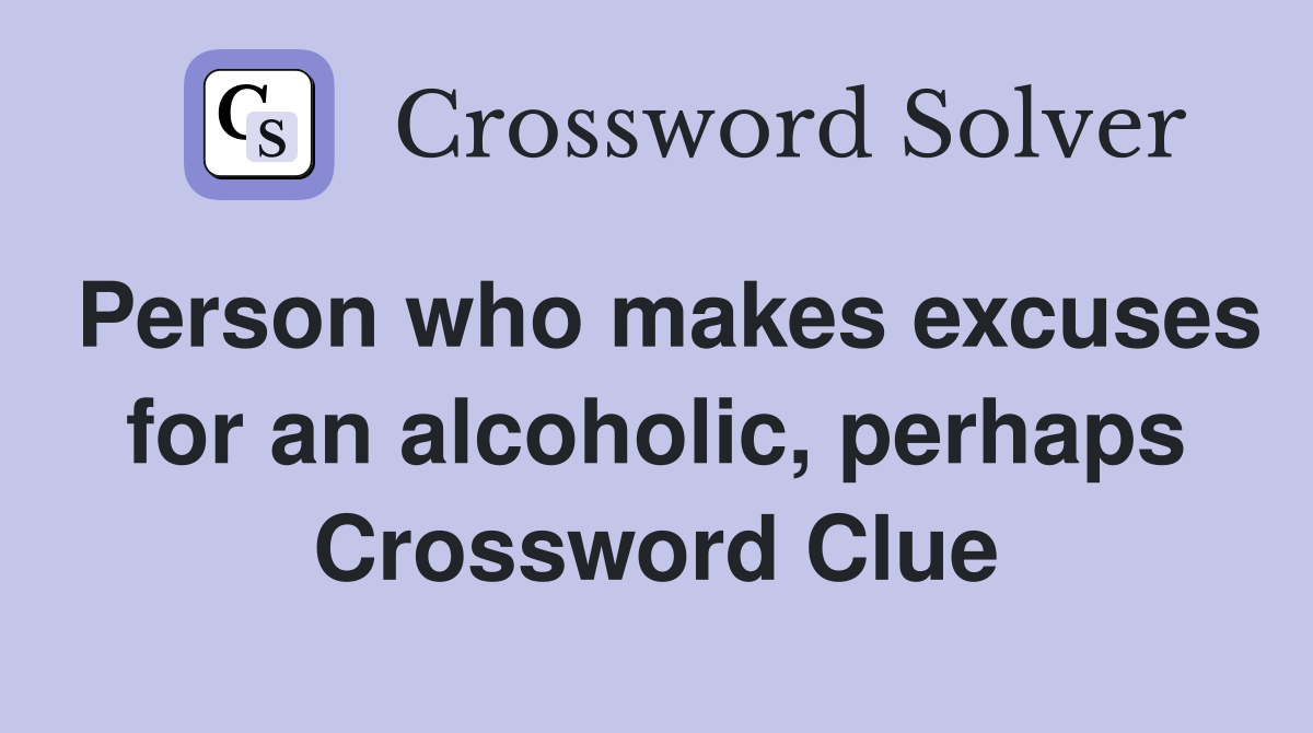 Person who makes excuses for an alcoholic, perhaps Crossword Clue