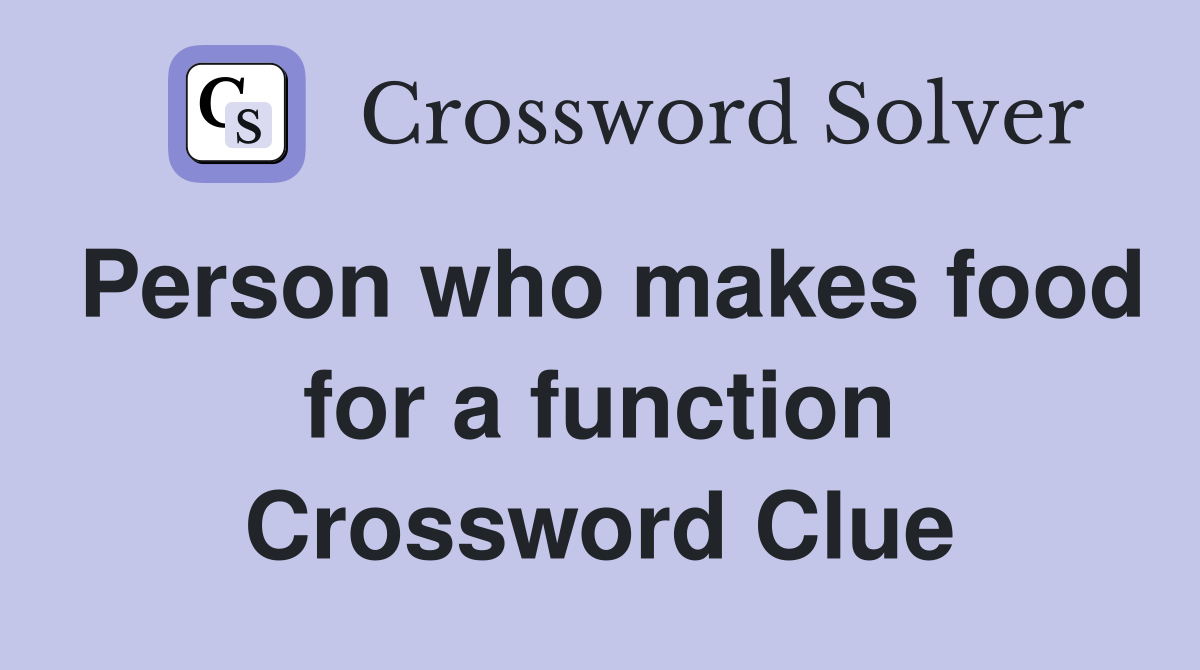 Person who makes food for a function Crossword Clue