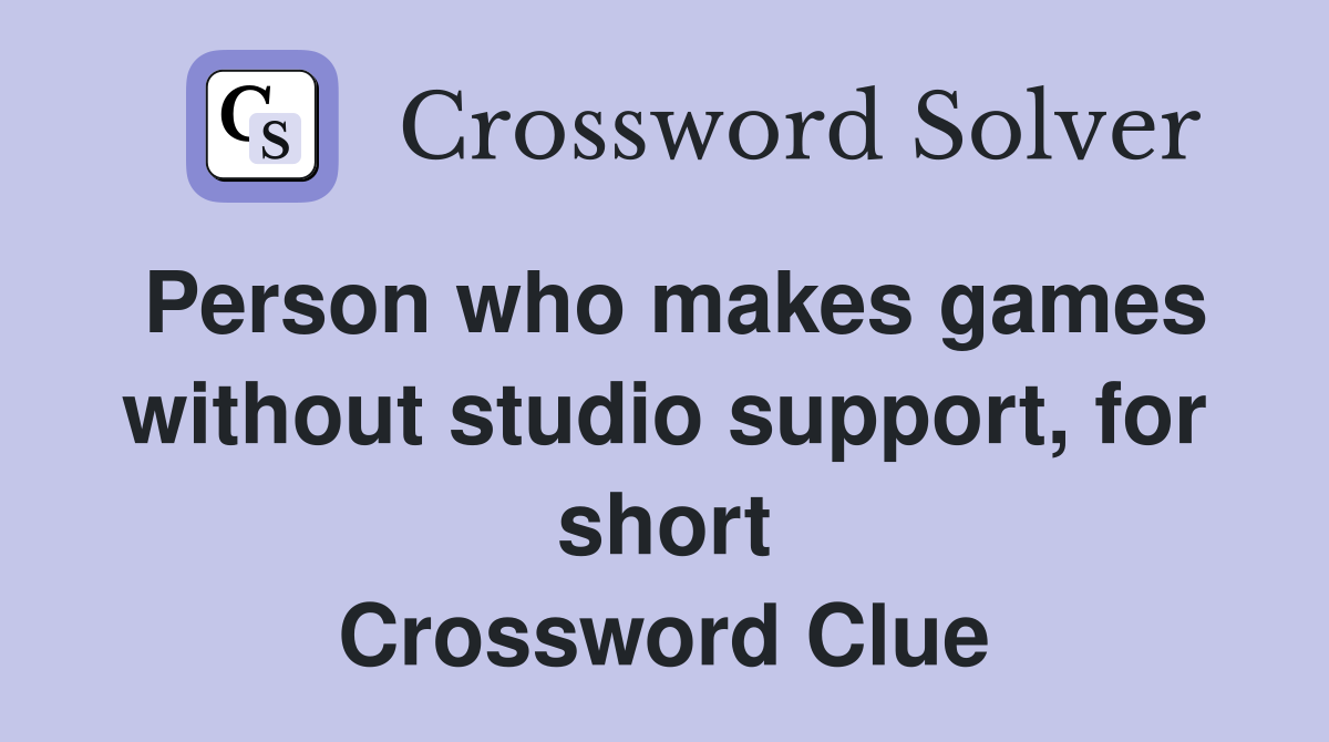 Person who makes games without studio support, for short Crossword Clue