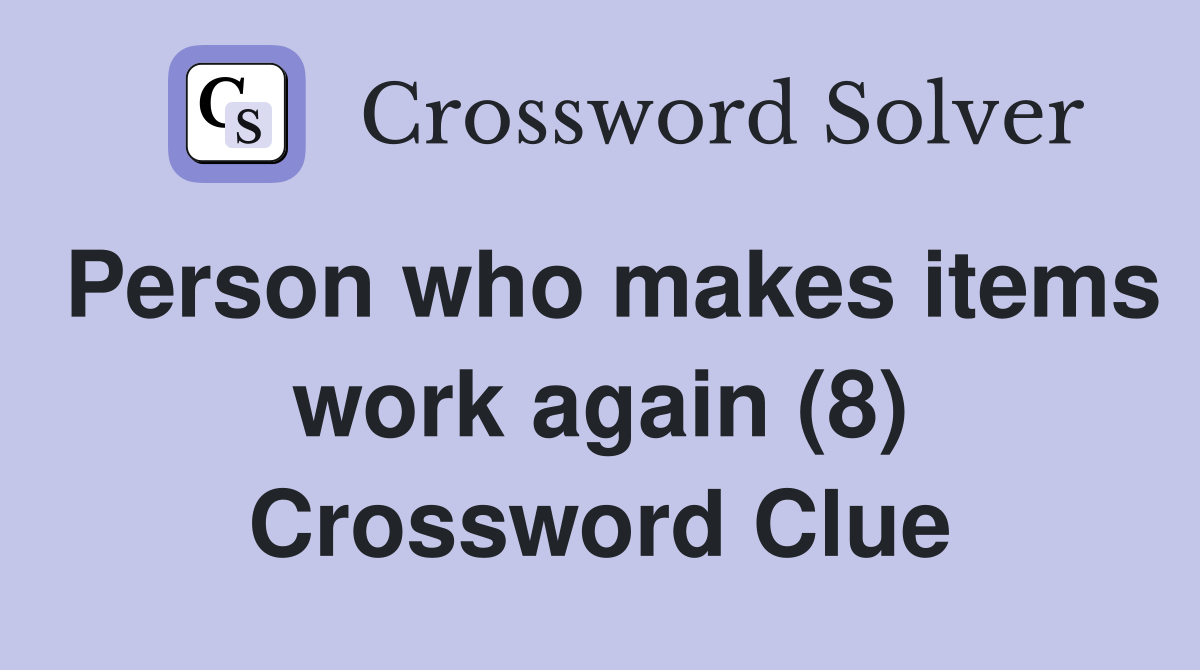 Person who makes items work again (8) Crossword Clue