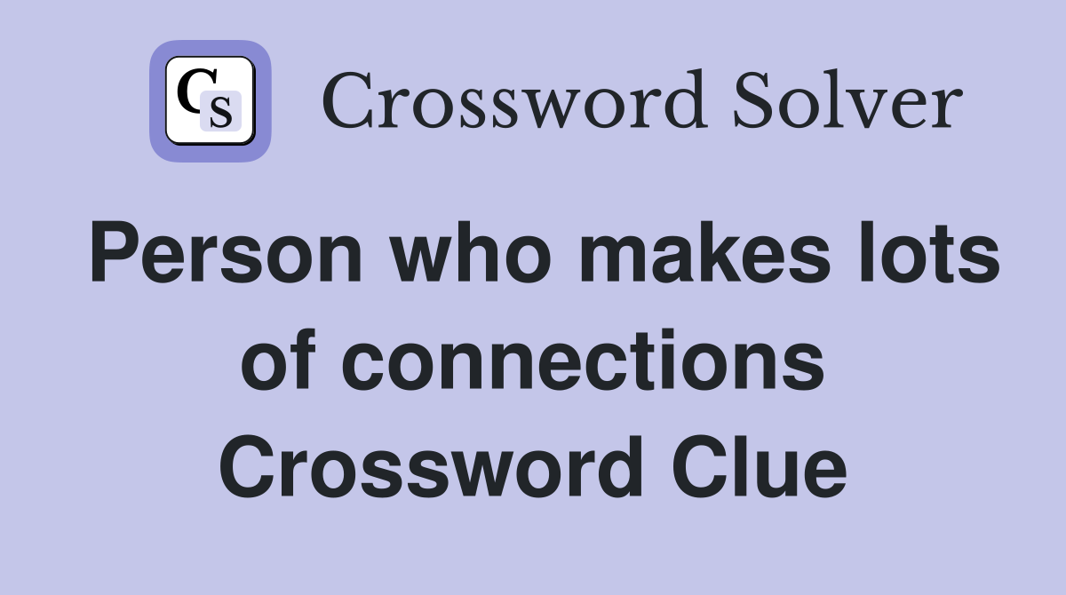 Person who makes lots of connections Crossword Clue