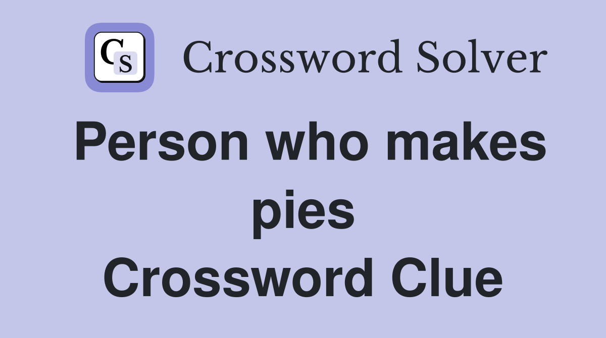 Person who makes pies Crossword Clue